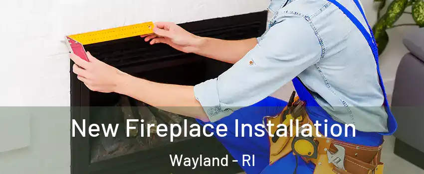 New Fireplace Installation Wayland - RI