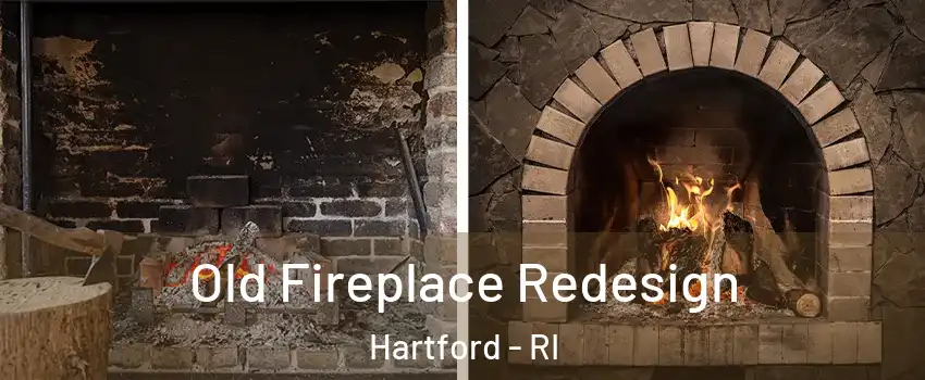 Old Fireplace Redesign Hartford - RI