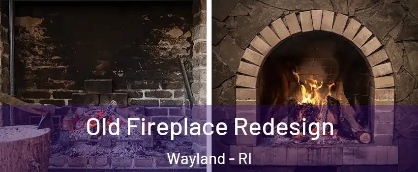 Old Fireplace Redesign Wayland - RI