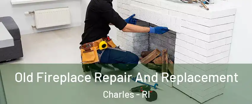 Old Fireplace Repair And Replacement Charles - RI