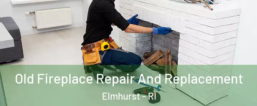 Old Fireplace Repair And Replacement Elmhurst - RI