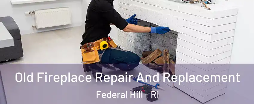 Old Fireplace Repair And Replacement Federal Hill - RI