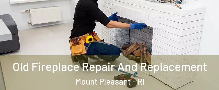 Old Fireplace Repair And Replacement Mount Pleasant - RI