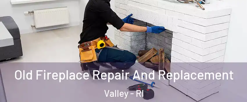 Old Fireplace Repair And Replacement Valley - RI