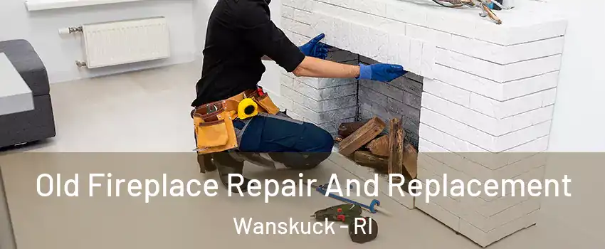 Old Fireplace Repair And Replacement Wanskuck - RI