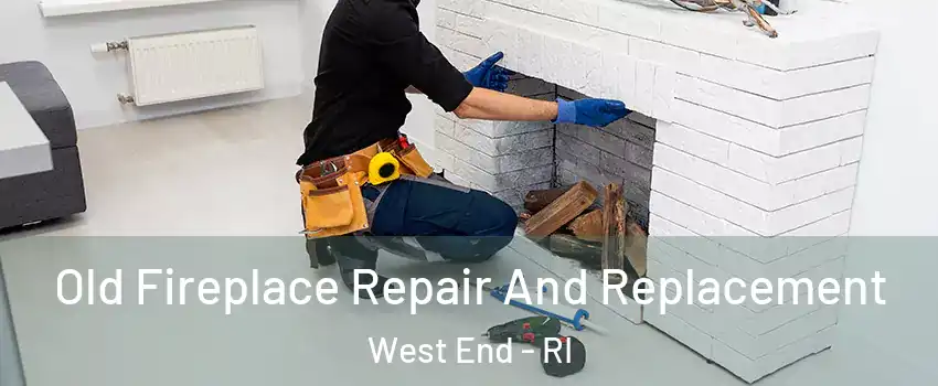 Old Fireplace Repair And Replacement West End - RI