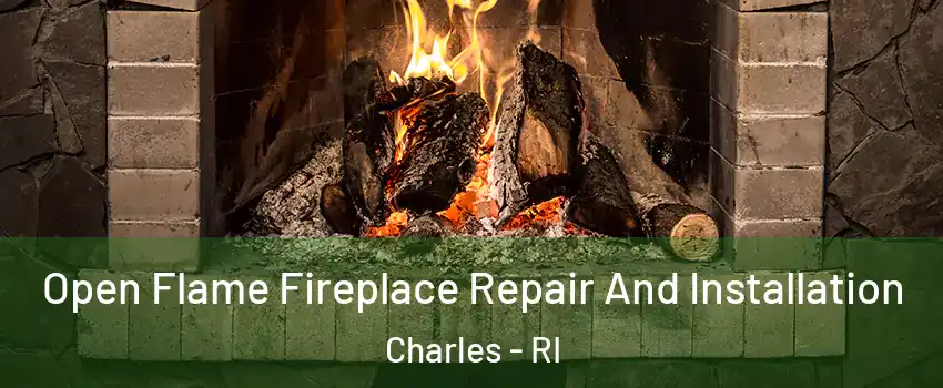 Open Flame Fireplace Repair And Installation Charles - RI