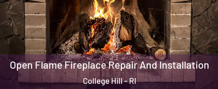 Open Flame Fireplace Repair And Installation College Hill - RI