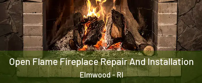 Open Flame Fireplace Repair And Installation Elmwood - RI