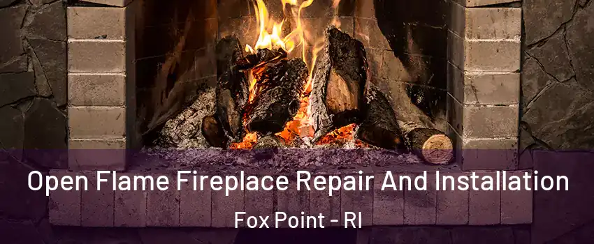 Open Flame Fireplace Repair And Installation Fox Point - RI