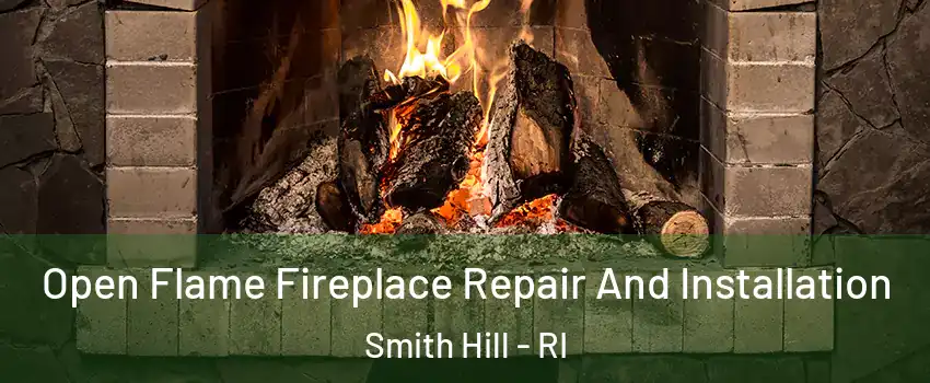 Open Flame Fireplace Repair And Installation Smith Hill - RI