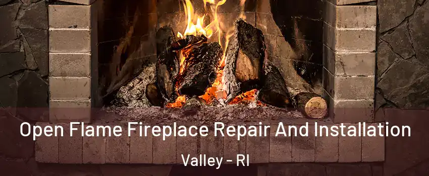 Open Flame Fireplace Repair And Installation Valley - RI