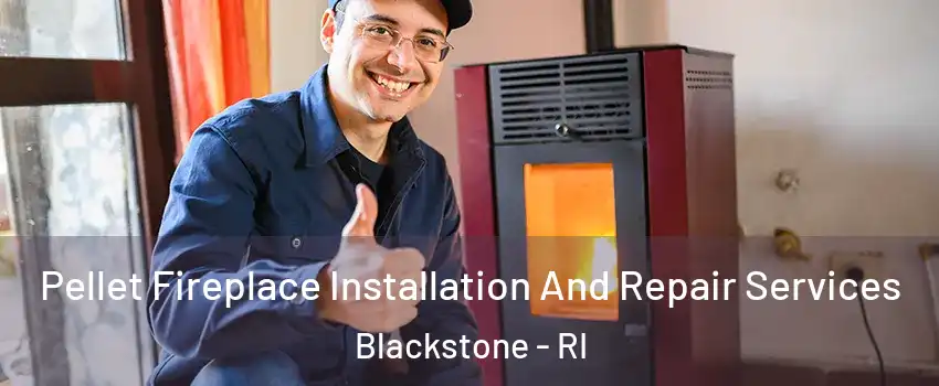 Pellet Fireplace Installation And Repair Services Blackstone - RI