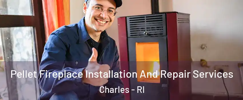 Pellet Fireplace Installation And Repair Services Charles - RI