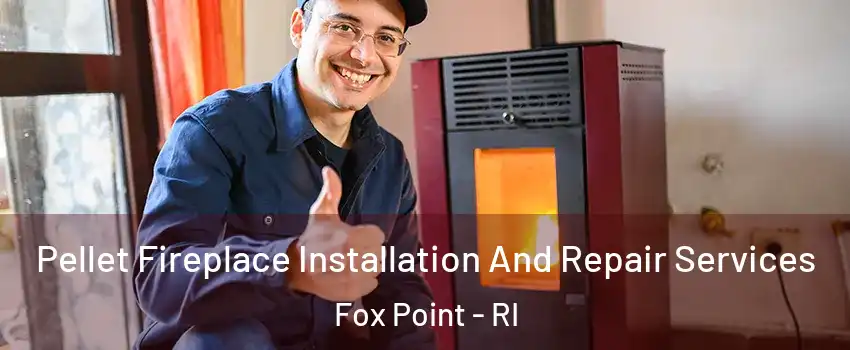 Pellet Fireplace Installation And Repair Services Fox Point - RI