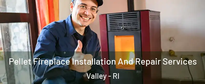 Pellet Fireplace Installation And Repair Services Valley - RI