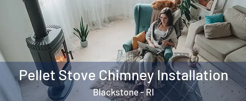 Pellet Stove Chimney Installation Blackstone - RI