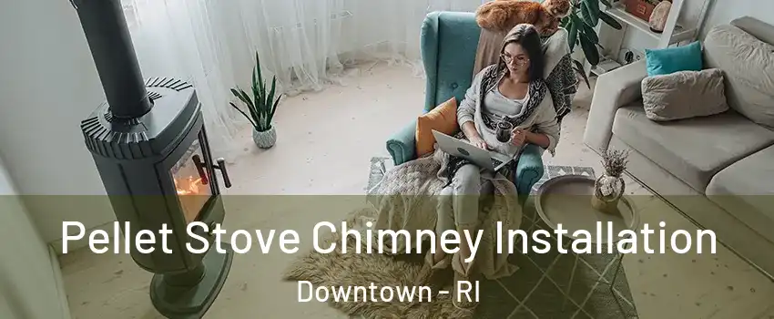 Pellet Stove Chimney Installation Downtown - RI