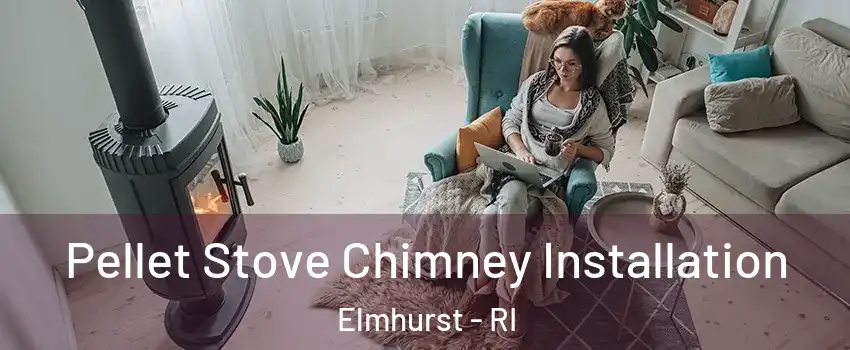 Pellet Stove Chimney Installation Elmhurst - RI