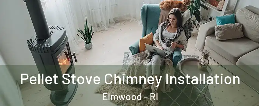 Pellet Stove Chimney Installation Elmwood - RI