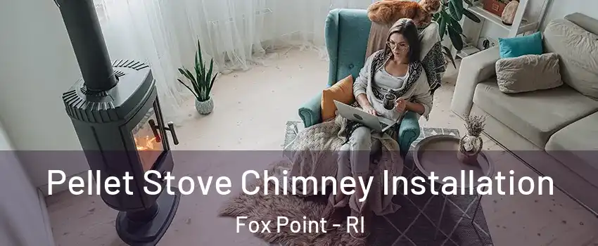 Pellet Stove Chimney Installation Fox Point - RI