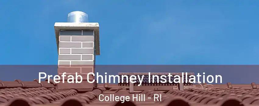 Prefab Chimney Installation College Hill - RI