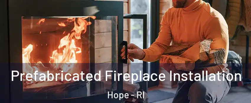 Prefabricated Fireplace Installation Hope - RI