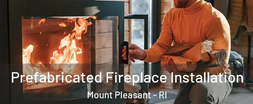 Prefabricated Fireplace Installation Mount Pleasant - RI