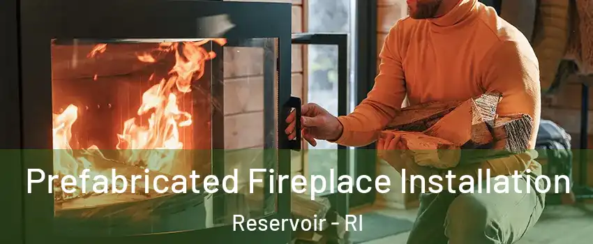 Prefabricated Fireplace Installation Reservoir - RI