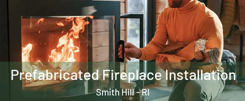 Prefabricated Fireplace Installation Smith Hill - RI