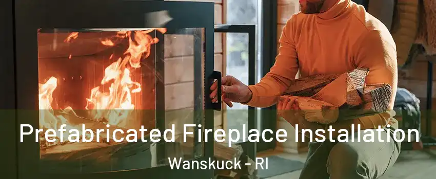 Prefabricated Fireplace Installation Wanskuck - RI