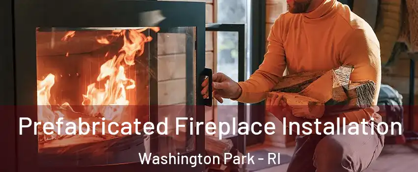 Prefabricated Fireplace Installation Washington Park - RI