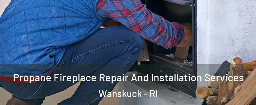 Propane Fireplace Repair And Installation Services Wanskuck - RI