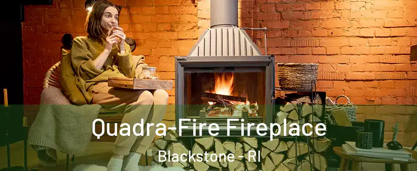 Quadra-Fire Fireplace Blackstone - RI