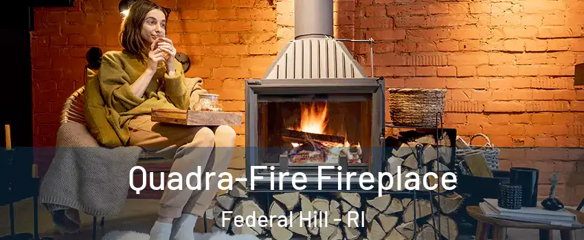 Quadra-Fire Fireplace Federal Hill - RI