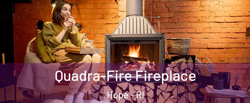 Quadra-Fire Fireplace Hope - RI