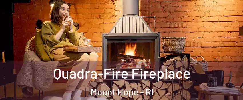 Quadra-Fire Fireplace Mount Hope - RI