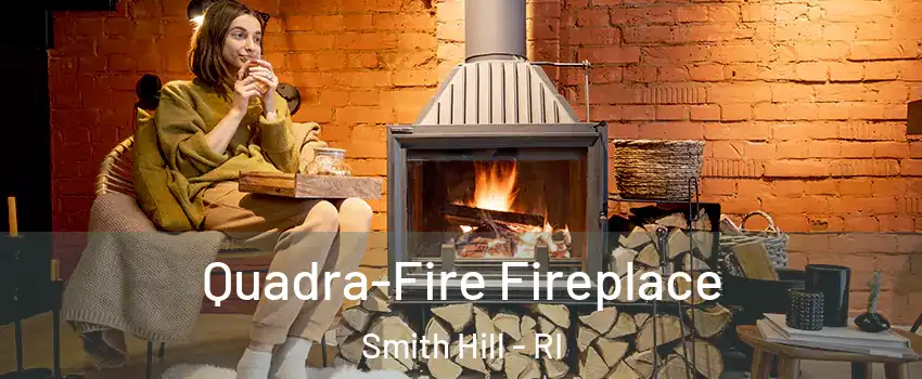 Quadra-Fire Fireplace Smith Hill - RI