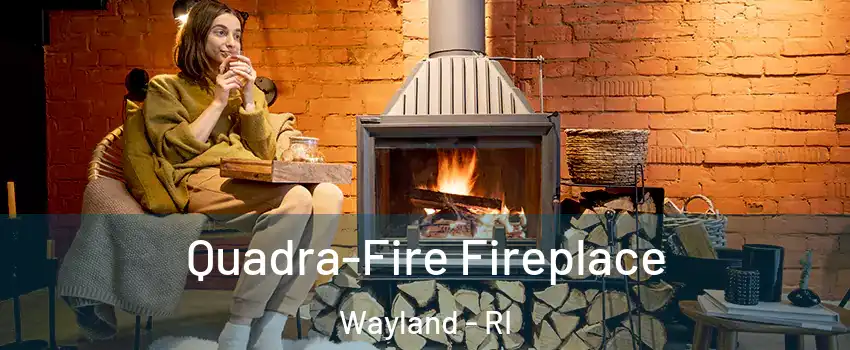 Quadra-Fire Fireplace Wayland - RI