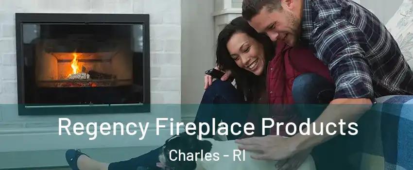 Regency Fireplace Products Charles - RI