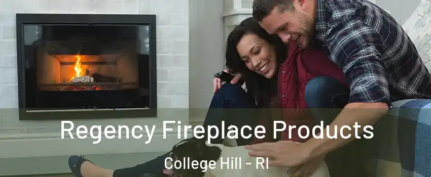 Regency Fireplace Products College Hill - RI