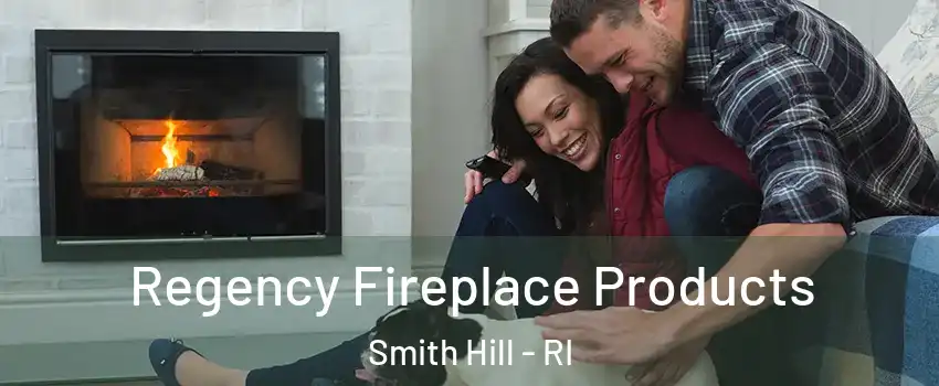 Regency Fireplace Products Smith Hill - RI