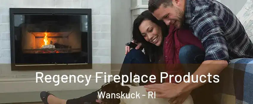 Regency Fireplace Products Wanskuck - RI