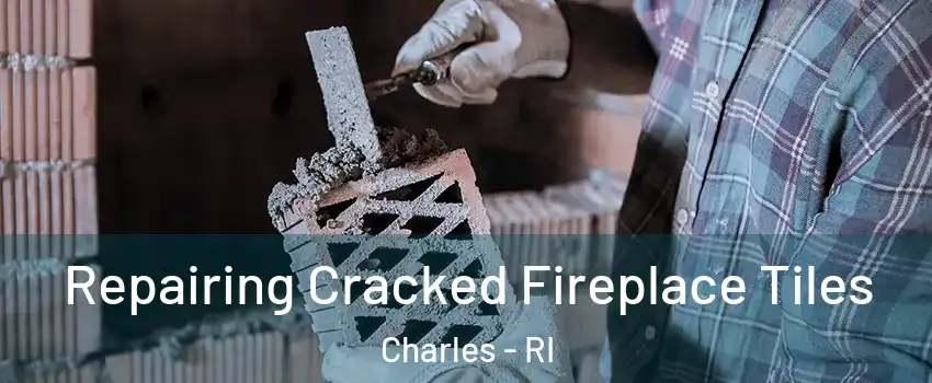 Repairing Cracked Fireplace Tiles Charles - RI