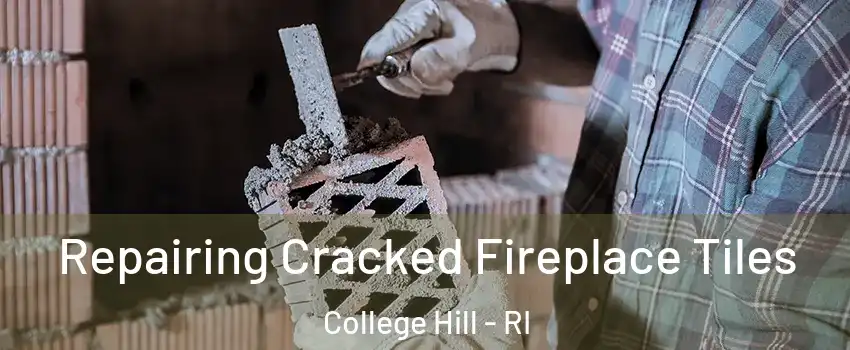 Repairing Cracked Fireplace Tiles College Hill - RI