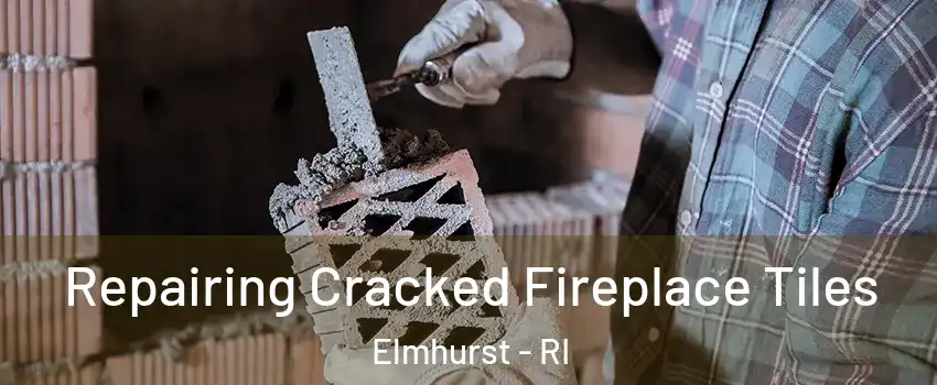 Repairing Cracked Fireplace Tiles Elmhurst - RI