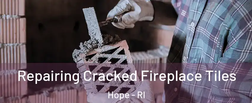 Repairing Cracked Fireplace Tiles Hope - RI