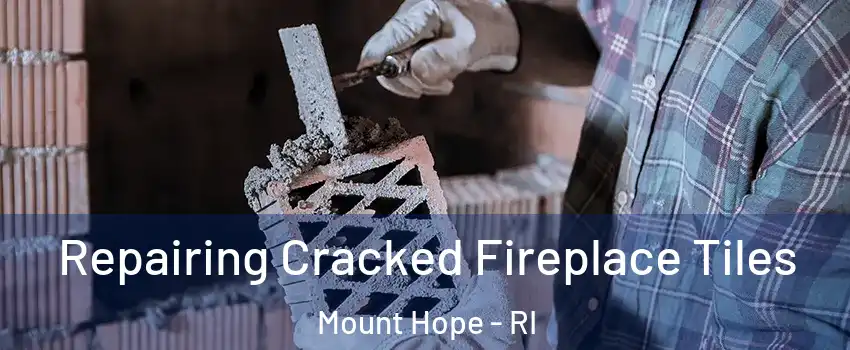 Repairing Cracked Fireplace Tiles Mount Hope - RI