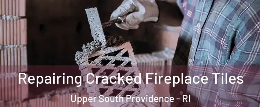 Repairing Cracked Fireplace Tiles Upper South Providence - RI