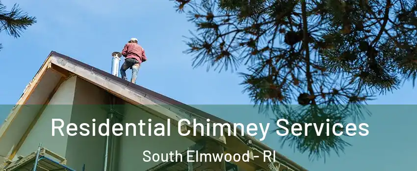 Residential Chimney Services South Elmwood - RI